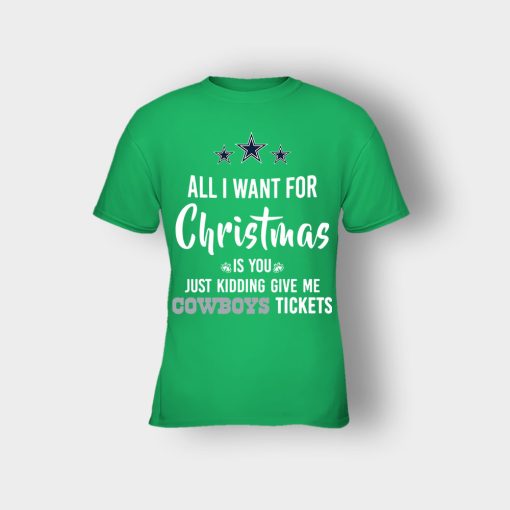ALL-I-WANT-FOR-CHRISTMAS-IS-YOU-JUST-KIDDING-GIVE-ME-DALLAS-COWBOYS-TICKETS-Kids-T-Shirt-Irish-Green