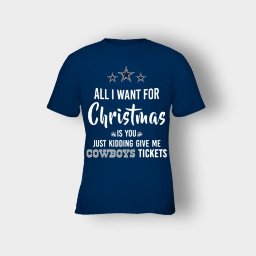 ALL-I-WANT-FOR-CHRISTMAS-IS-YOU-JUST-KIDDING-GIVE-ME-DALLAS-COWBOYS-TICKETS-Kids-T-Shirt-Navy