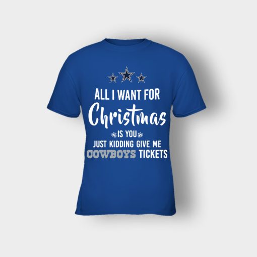 ALL-I-WANT-FOR-CHRISTMAS-IS-YOU-JUST-KIDDING-GIVE-ME-DALLAS-COWBOYS-TICKETS-Kids-T-Shirt-Royal