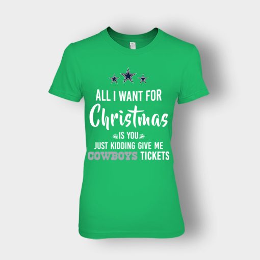 ALL-I-WANT-FOR-CHRISTMAS-IS-YOU-JUST-KIDDING-GIVE-ME-DALLAS-COWBOYS-TICKETS-Ladies-T-Shirt-Irish-Green
