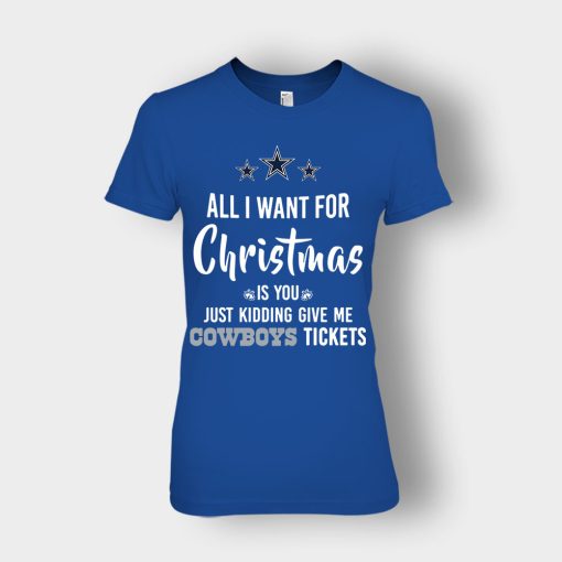 ALL-I-WANT-FOR-CHRISTMAS-IS-YOU-JUST-KIDDING-GIVE-ME-DALLAS-COWBOYS-TICKETS-Ladies-T-Shirt-Royal