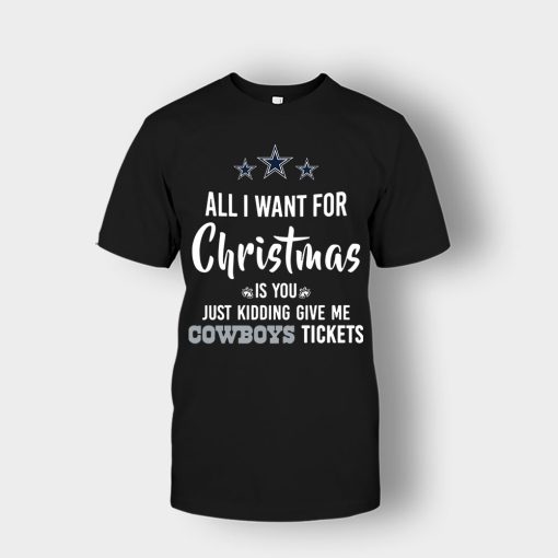 ALL-I-WANT-FOR-CHRISTMAS-IS-YOU-JUST-KIDDING-GIVE-ME-DALLAS-COWBOYS-TICKETS-Unisex-T-Shirt-Black