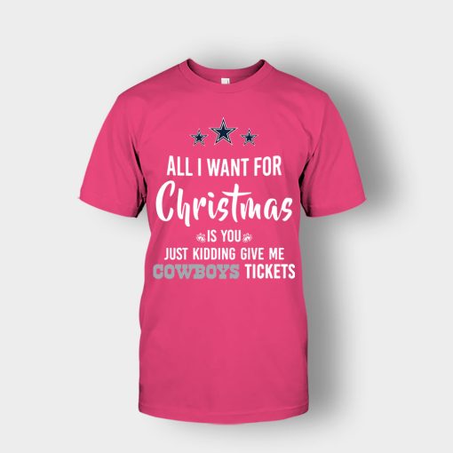 ALL-I-WANT-FOR-CHRISTMAS-IS-YOU-JUST-KIDDING-GIVE-ME-DALLAS-COWBOYS-TICKETS-Unisex-T-Shirt-Heliconia