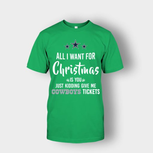 ALL-I-WANT-FOR-CHRISTMAS-IS-YOU-JUST-KIDDING-GIVE-ME-DALLAS-COWBOYS-TICKETS-Unisex-T-Shirt-Irish-Green