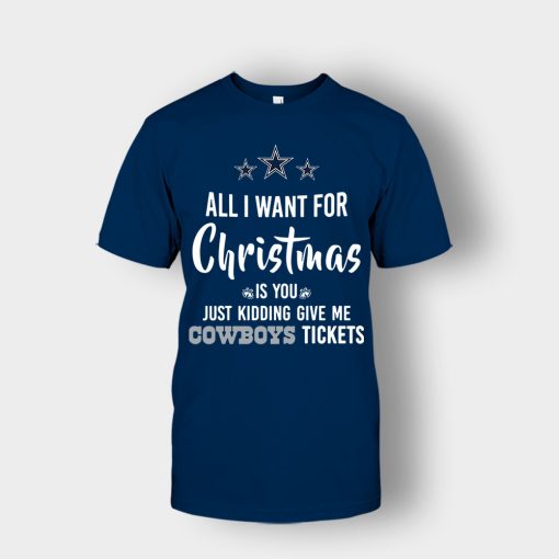 ALL-I-WANT-FOR-CHRISTMAS-IS-YOU-JUST-KIDDING-GIVE-ME-DALLAS-COWBOYS-TICKETS-Unisex-T-Shirt-Navy