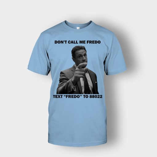 Dont-Call-Me-Fredo-Unisex-T-Shirt-Light-Blue