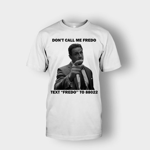 Dont-Call-Me-Fredo-Unisex-T-Shirt-White