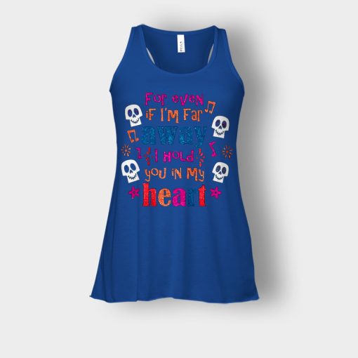 For-Even-If-Im-Far-Away-I-Hold-You-In-My-Heart-Coco-Inspired-Day-Of-The-Dead-Bella-Womens-Flowy-Tank-Royal