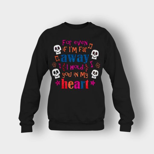 For-Even-If-Im-Far-Away-I-Hold-You-In-My-Heart-Coco-Inspired-Day-Of-The-Dead-Crewneck-Sweatshirt-Black