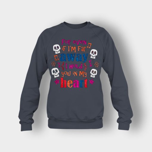 For-Even-If-Im-Far-Away-I-Hold-You-In-My-Heart-Coco-Inspired-Day-Of-The-Dead-Crewneck-Sweatshirt-Dark-Heather