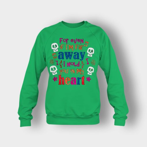 For-Even-If-Im-Far-Away-I-Hold-You-In-My-Heart-Coco-Inspired-Day-Of-The-Dead-Crewneck-Sweatshirt-Irish-Green