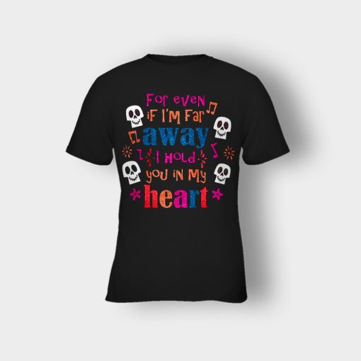 For-Even-If-Im-Far-Away-I-Hold-You-In-My-Heart-Coco-Inspired-Day-Of-The-Dead-Kids-T-Shirt-Black