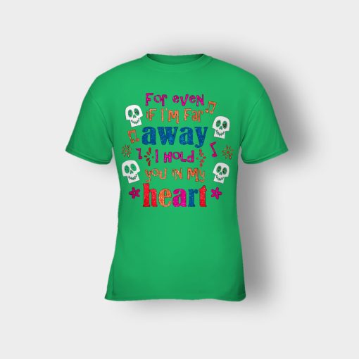 For-Even-If-Im-Far-Away-I-Hold-You-In-My-Heart-Coco-Inspired-Day-Of-The-Dead-Kids-T-Shirt-Irish-Green