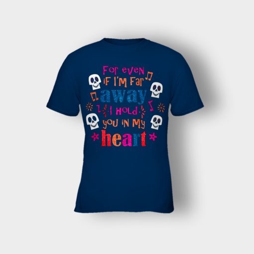 For-Even-If-Im-Far-Away-I-Hold-You-In-My-Heart-Coco-Inspired-Day-Of-The-Dead-Kids-T-Shirt-Navy