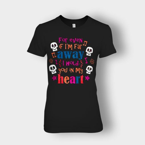 For-Even-If-Im-Far-Away-I-Hold-You-In-My-Heart-Coco-Inspired-Day-Of-The-Dead-Ladies-T-Shirt-Black