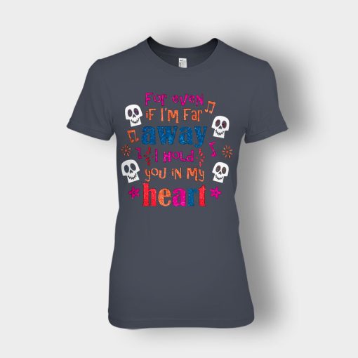 For-Even-If-Im-Far-Away-I-Hold-You-In-My-Heart-Coco-Inspired-Day-Of-The-Dead-Ladies-T-Shirt-Dark-Heather