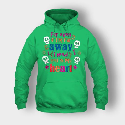 For-Even-If-Im-Far-Away-I-Hold-You-In-My-Heart-Coco-Inspired-Day-Of-The-Dead-Unisex-Hoodie-Irish-Green