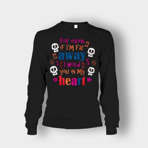 For-Even-If-Im-Far-Away-I-Hold-You-In-My-Heart-Coco-Inspired-Day-Of-The-Dead-Unisex-Long-Sleeve-Black