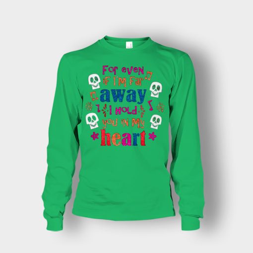 For-Even-If-Im-Far-Away-I-Hold-You-In-My-Heart-Coco-Inspired-Day-Of-The-Dead-Unisex-Long-Sleeve-Irish-Green