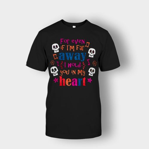 For-Even-If-Im-Far-Away-I-Hold-You-In-My-Heart-Coco-Inspired-Day-Of-The-Dead-Unisex-T-Shirt-Black