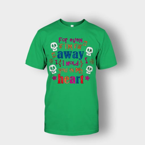 For-Even-If-Im-Far-Away-I-Hold-You-In-My-Heart-Coco-Inspired-Day-Of-The-Dead-Unisex-T-Shirt-Irish-Green