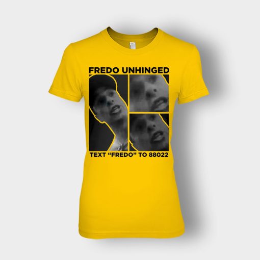 Fredo-Unhinged-Ladies-T-Shirt-Gold