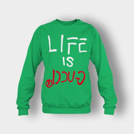 Life-Is-Gucci-Inspired-Crewneck-Sweatshirt-Irish-Green