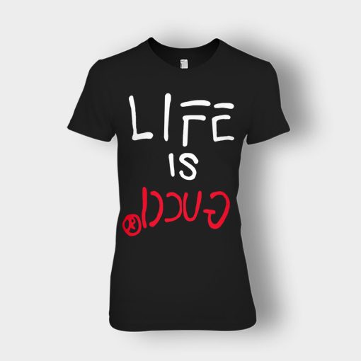 Life-Is-Gucci-Inspired-Ladies-T-Shirt-Black