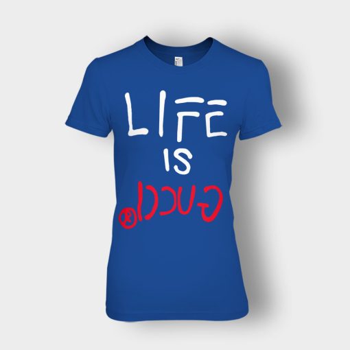 Life-Is-Gucci-Inspired-Ladies-T-Shirt-Royal