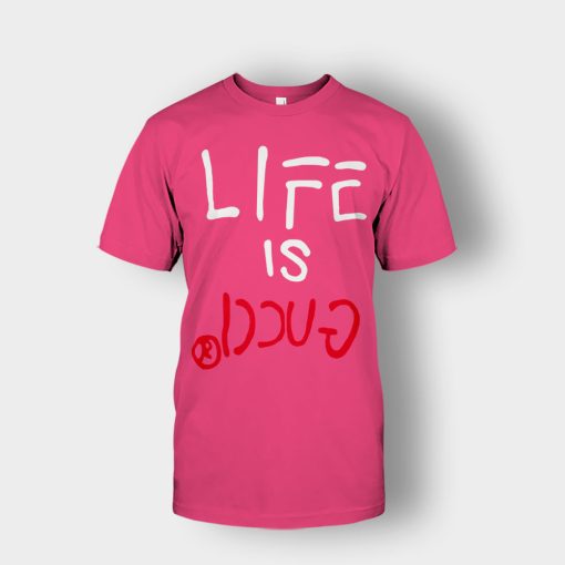 Life-Is-Gucci-Inspired-Unisex-T-Shirt-Heliconia