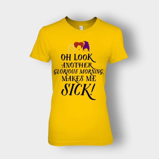 Oh-Look-Another-Glorious-Morning-Makes-Me-Sick-Inspired-Ladies-T-Shirt-Gold