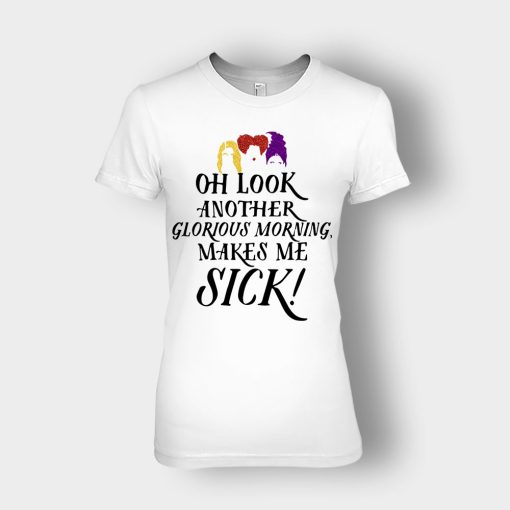 Oh-Look-Another-Glorious-Morning-Makes-Me-Sick-Inspired-Ladies-T-Shirt-White