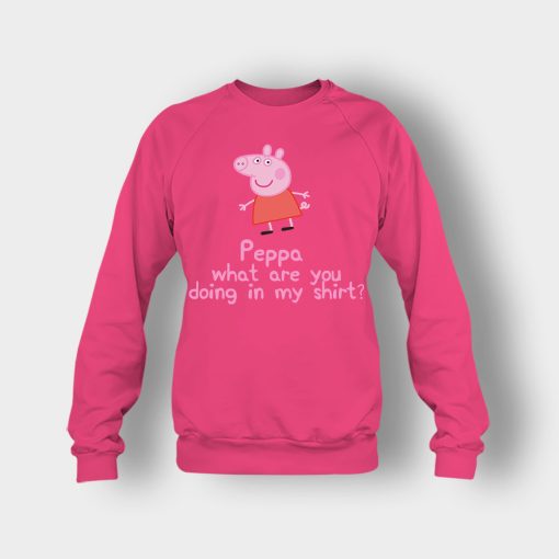 Peppa-What-Are-You-Doing-In-My-Shirt-Crewneck-Sweatshirt-Heliconia