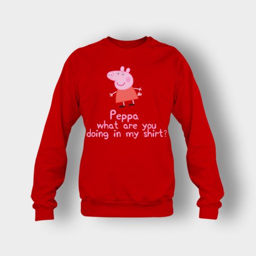 Peppa-What-Are-You-Doing-In-My-Shirt-Crewneck-Sweatshirt-Red