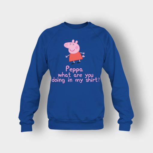 Peppa-What-Are-You-Doing-In-My-Shirt-Crewneck-Sweatshirt-Royal