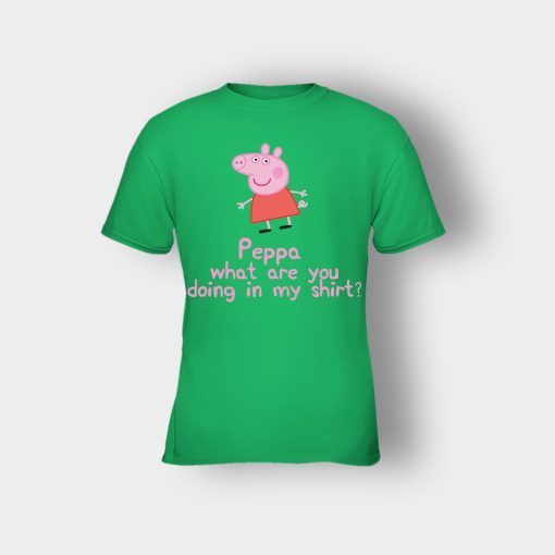 Peppa-What-Are-You-Doing-In-My-Shirt-Kids-T-Shirt-Irish-Green