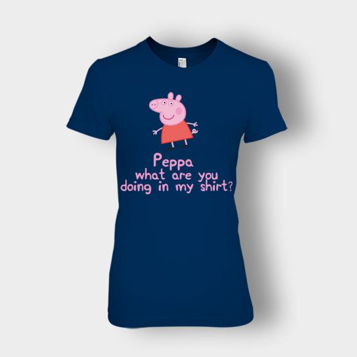 Peppa-What-Are-You-Doing-In-My-Shirt-Ladies-T-Shirt-Navy