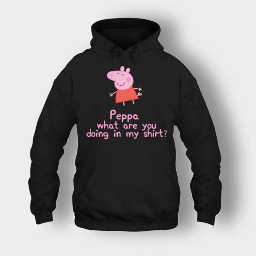 Peppa-What-Are-You-Doing-In-My-Shirt-Unisex-Hoodie-Black