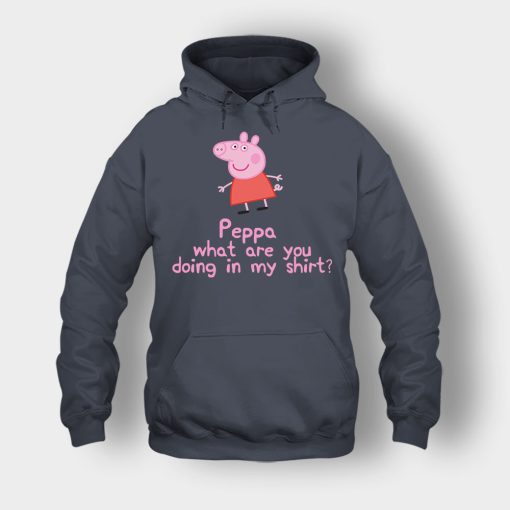 Peppa-What-Are-You-Doing-In-My-Shirt-Unisex-Hoodie-Dark-Heather