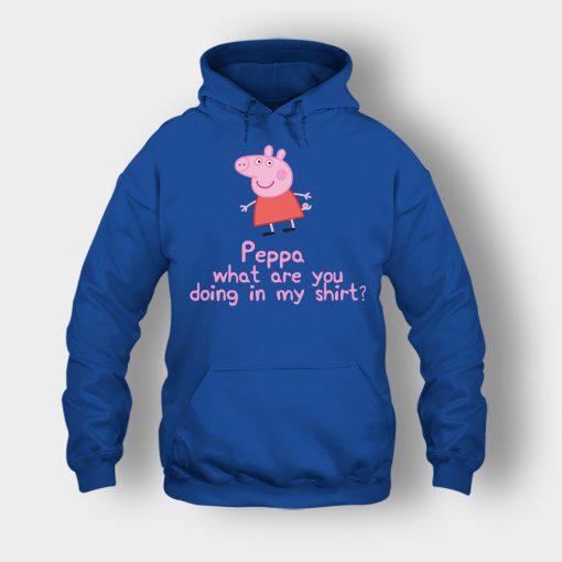 Peppa-What-Are-You-Doing-In-My-Shirt-Unisex-Hoodie-Royal