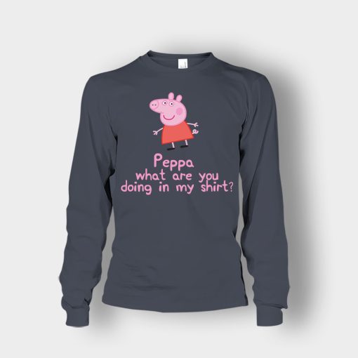 Peppa-What-Are-You-Doing-In-My-Shirt-Unisex-Long-Sleeve-Dark-Heather