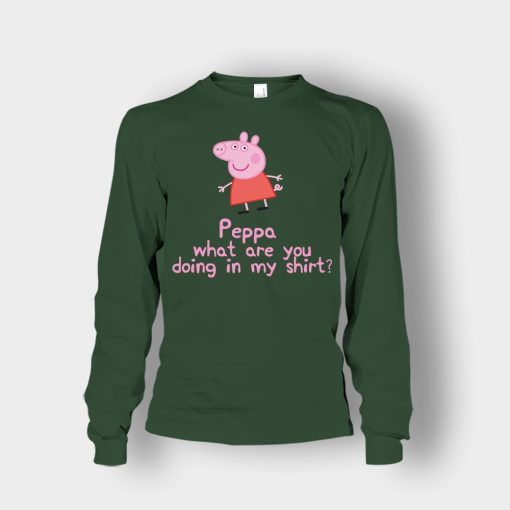 Peppa-What-Are-You-Doing-In-My-Shirt-Unisex-Long-Sleeve-Forest