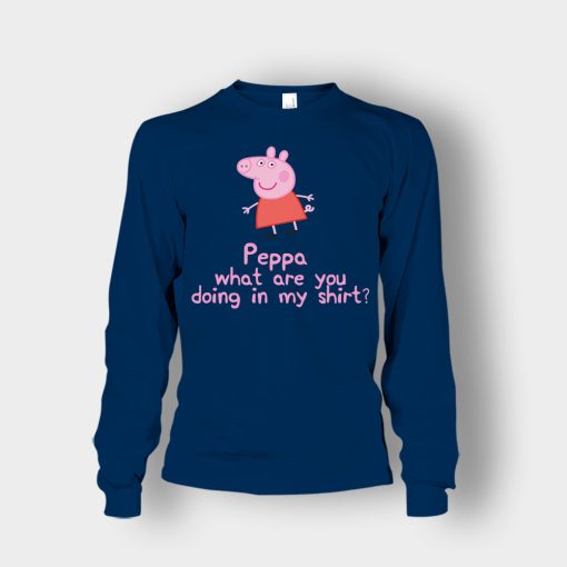 Peppa-What-Are-You-Doing-In-My-Shirt-Unisex-Long-Sleeve-Navy