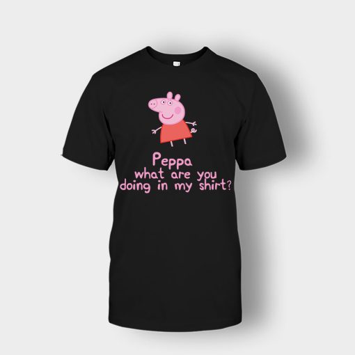 Peppa-What-Are-You-Doing-In-My-Shirt-Unisex-T-Shirt-Black