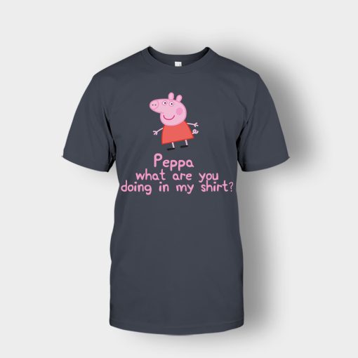 Peppa-What-Are-You-Doing-In-My-Shirt-Unisex-T-Shirt-Dark-Heather