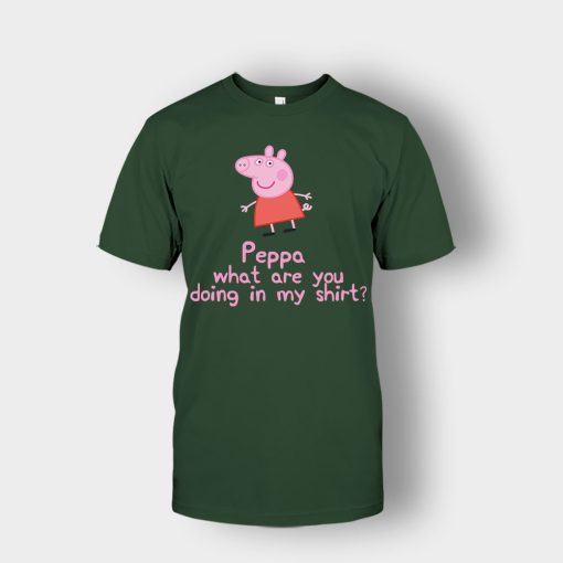 Peppa-What-Are-You-Doing-In-My-Shirt-Unisex-T-Shirt-Forest