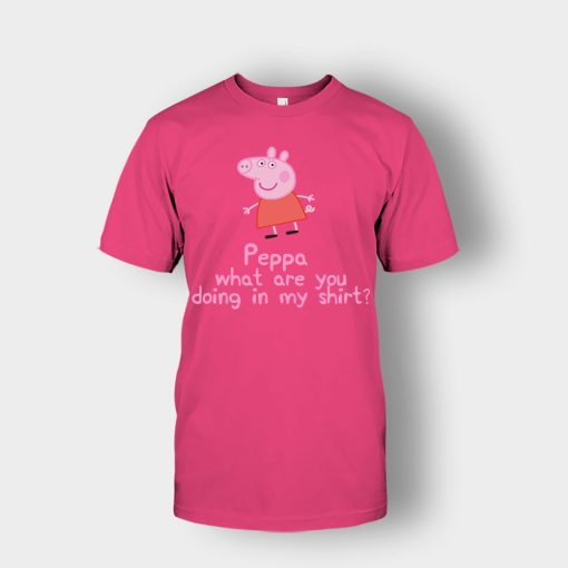 Peppa-What-Are-You-Doing-In-My-Shirt-Unisex-T-Shirt-Heliconia