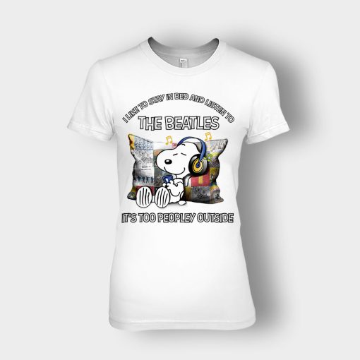 Snoopy-I-like-to-stay-in-bed-and-listen-to-The-Beatles-its-too-peopley-outside-Ladies-T-Shirt-White