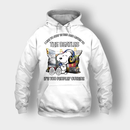 Snoopy-I-like-to-stay-in-bed-and-listen-to-The-Beatles-its-too-peopley-outside-Unisex-Hoodie-White
