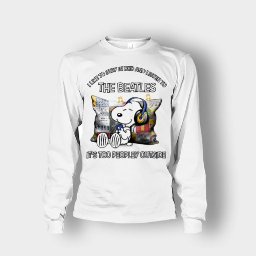 Snoopy-I-like-to-stay-in-bed-and-listen-to-The-Beatles-its-too-peopley-outside-Unisex-Long-Sleeve-White